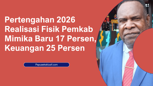 Pertengahan 2026 Realisasi Fisik Pemkab Mimika Baru 17 Persen Keuangan 25 20260702 123516 0000